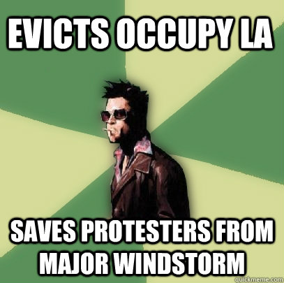 Evicts Occupy LA Saves protesters from major windstorm  Helpful Tyler Durden