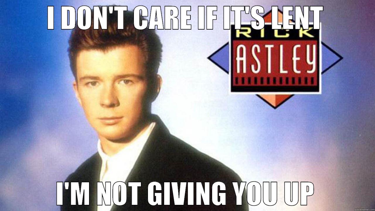 rickroll lent - I DON'T CARE IF IT'S LENT I'M NOT GIVING YOU UP Misc