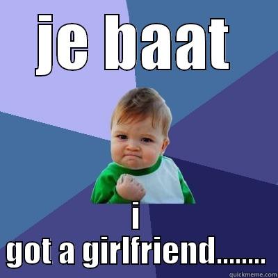 JE BAAT I GOT A GIRLFRIEND........ Success Kid