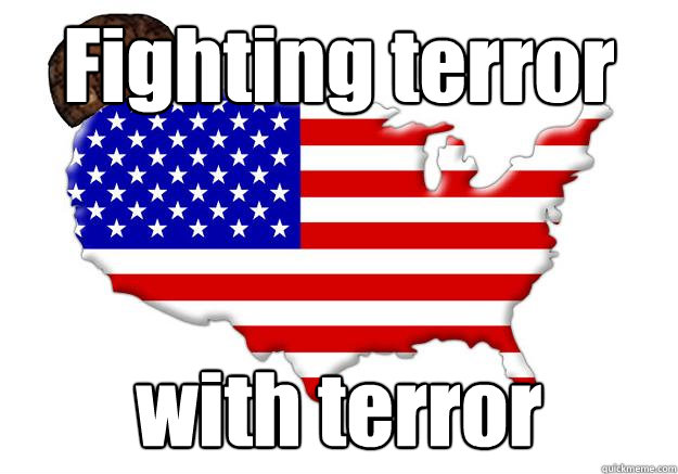 Fighting terror with terror  Scumbag america