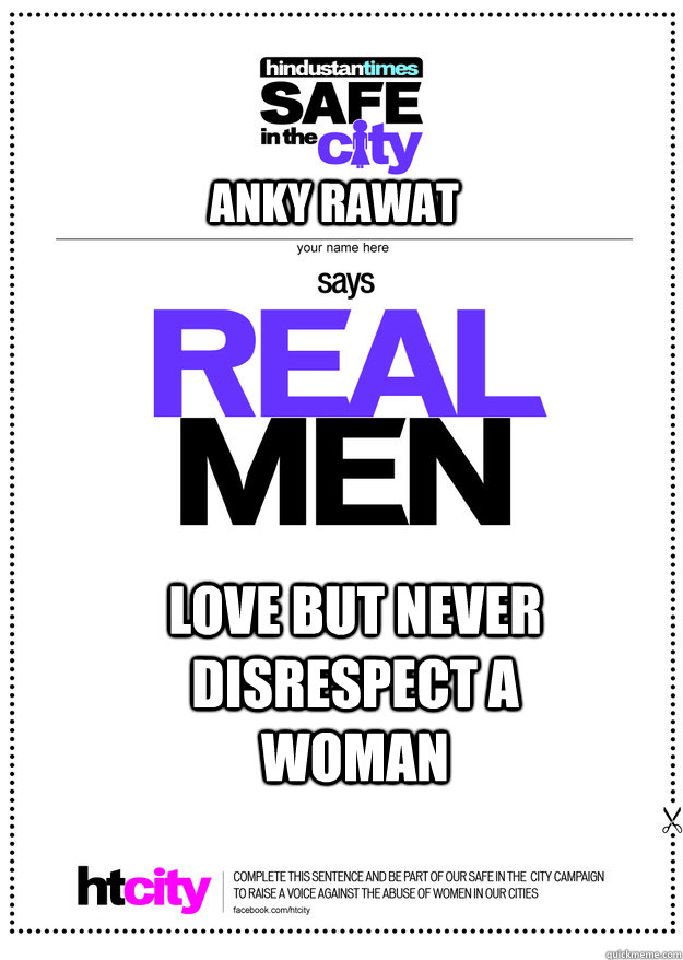 Anky Rawat Love but never disrespect a Woman - Anky Rawat Love but never disrespect a Woman  real men