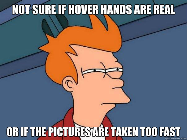 Not sure if hover hands are real or if the pictures are taken too fast  Futurama Fry