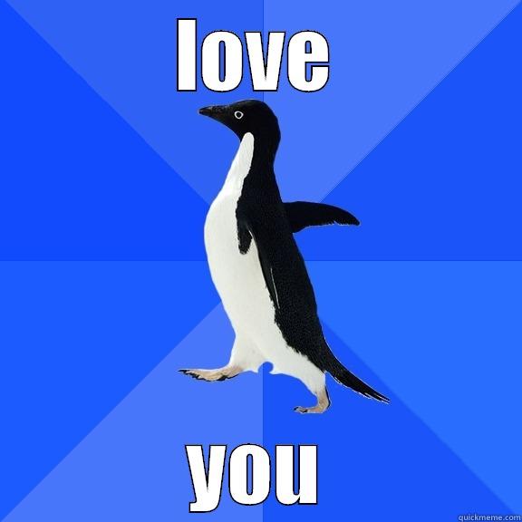 LOVE YOU Socially Awkward Penguin