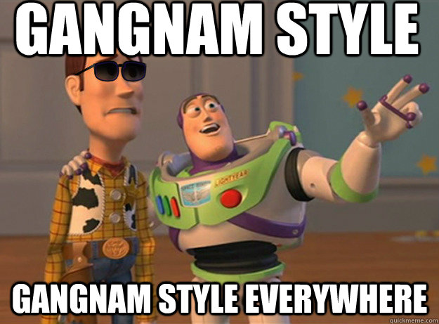 Gangnam style gangnam style everywhere - Gangnam style gangnam style everywhere  Dat Ass Everywhere