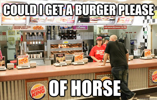 Could i get a burger please of horse - Could i get a burger please of horse  Misc