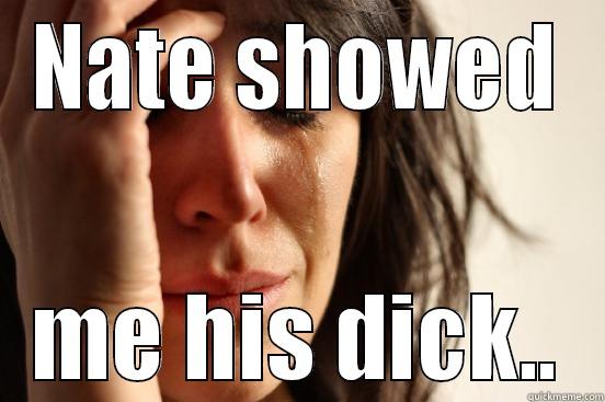 Nathan g3y - NATE SHOWED ME HIS DICK.. First World Problems