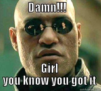 sextrix reloaded -              DAMN!!!                  GIRL YOU KNOW YOU GOT IT Matrix Morpheus