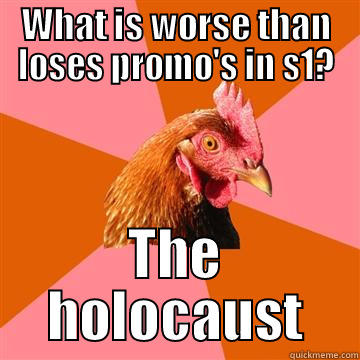 WHAT IS WORSE THAN LOSES PROMO'S IN S1? THE HOLOCAUST Anti-Joke Chicken