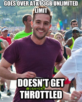 Goes over AT&T 3GB unlimited limit  Doesn't get throttled  Ridiculously photogenic guy