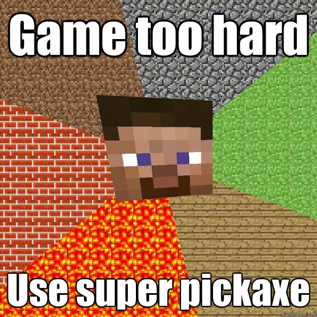 Game too hard Use super pickaxe - Game too hard Use super pickaxe  Minecraft