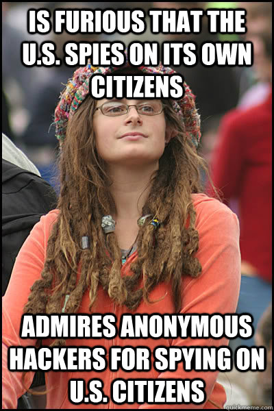 Is furious that the U.S. spies on its own citizens admires anonymous hackers for spying on u.s. citizens  College Liberal