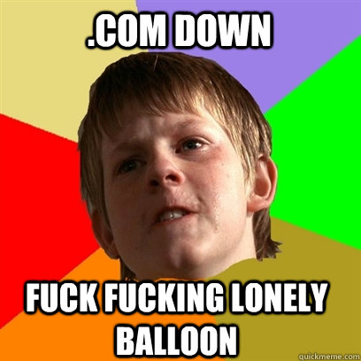 .com down fuck fucking lonely balloon   Angry School Boy