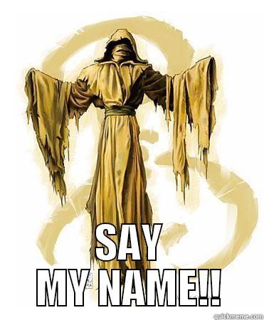  SAY MY NAME!! Misc