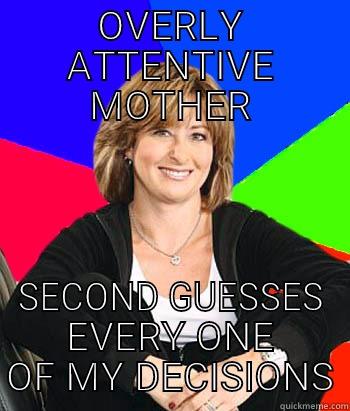 OVERLY ATTENTIVE MOTHER SECOND GUESSES EVERY ONE OF MY DECISIONS Sheltering Suburban Mom