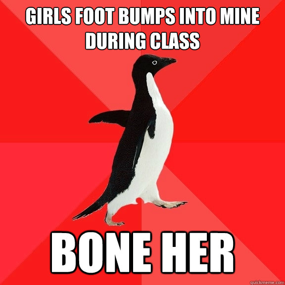 Girls foot bumps into mine during class bone her  Socially Awesome Penguin