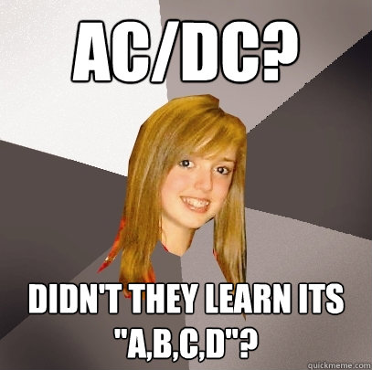 AC/dc? Didn't they learn its 