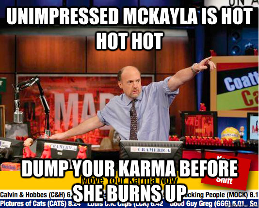 Unimpressed mckayla is hot hot hot dump your karma before she burns up - Unimpressed mckayla is hot hot hot dump your karma before she burns up  Mad Karma with Jim Cramer