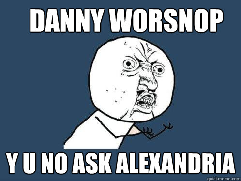 Danny worsnop y u no ask alexandria  Y U No