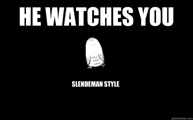 hE WATCHES YOU SLENDEMAN STYLE  The Stalking Owl