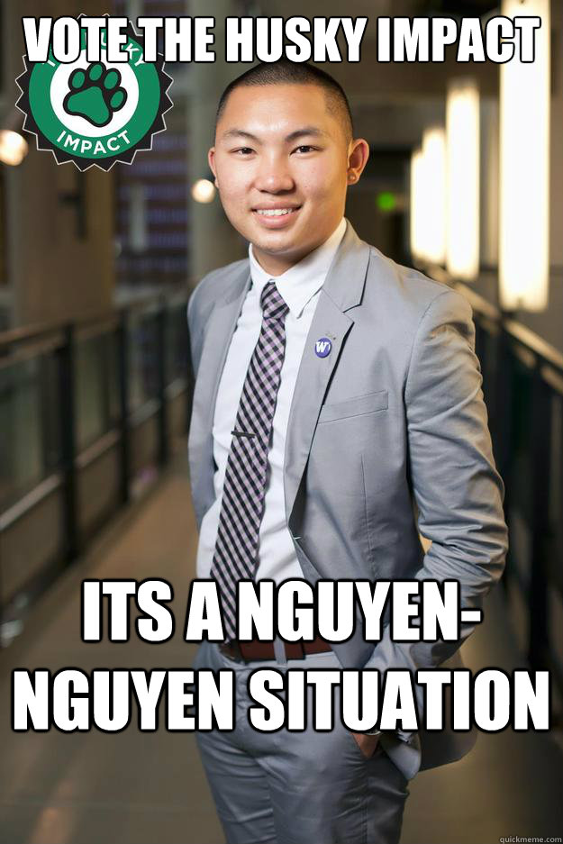 Vote the Husky Impact Its a Nguyen-Nguyen situation  