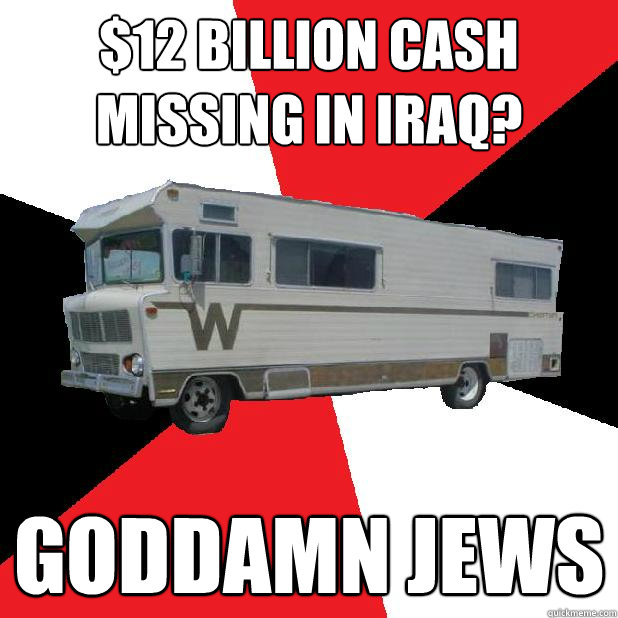 $12 billion cash missing in Iraq? goddamn jews  