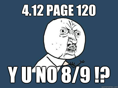 4.12 page 120 y u no 8/9 !?  Y U No