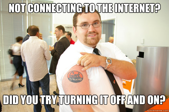 not connecting to the internet? did you try turning it off and on?   GeekSquad Gus