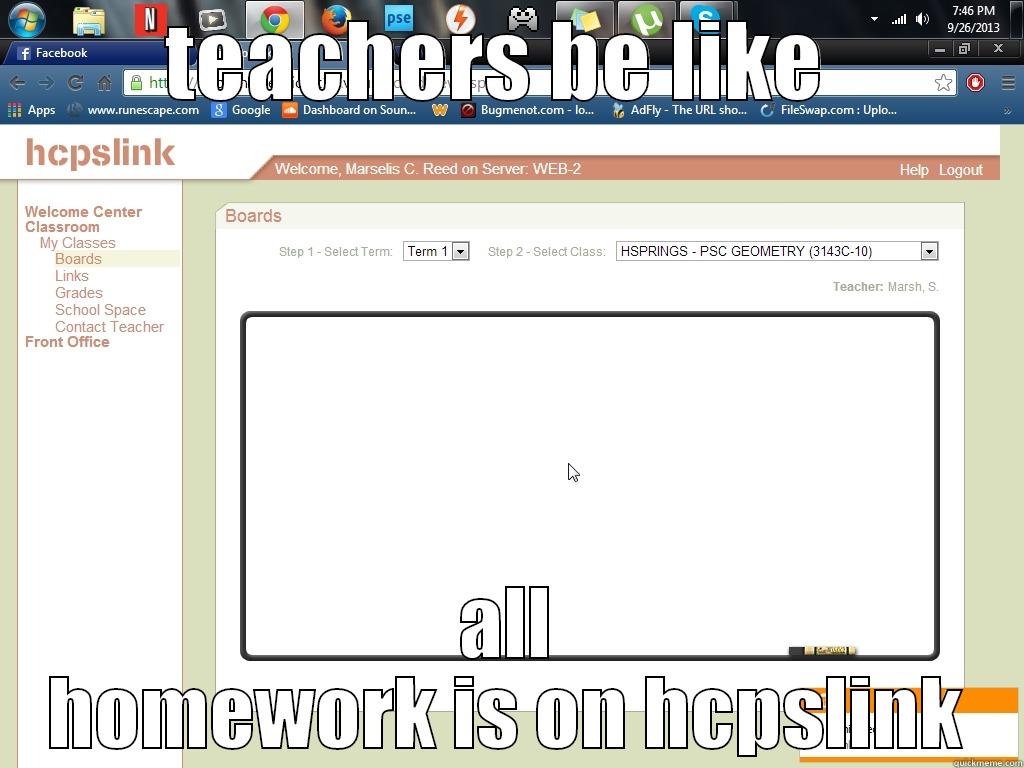 teachers be like  - TEACHERS BE LIKE  ALL HOMEWORK IS ON HCPSLINK Misc