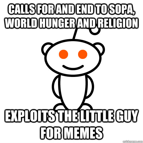 Calls for and End to SOPA, World Hunger and religion exploits the little guy for memes  