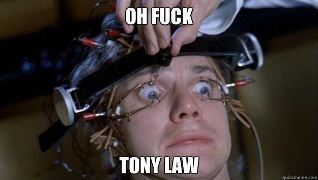 Oh fuck Tony Law - Oh fuck Tony Law  Clockwork Orange Style