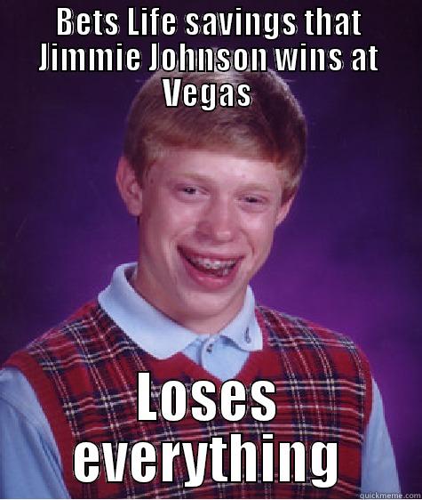 Brian the 48 fan - BETS LIFE SAVINGS THAT JIMMIE JOHNSON WINS AT VEGAS LOSES EVERYTHING Bad Luck Brian