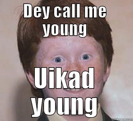 DEY CALL ME YOUNG UIKAD YOUNG Over Confident Ginger