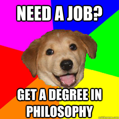 need a job? get a degree in philosophy  Advice Dog