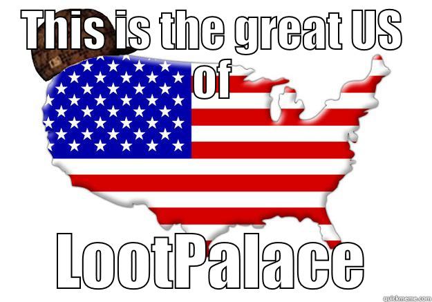 THIS IS THE GREAT US OF LOOTPALACE Scumbag america