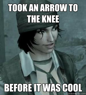 Took an arrow to the knee before it was cool  - Took an arrow to the knee before it was cool   Hipster Rosa