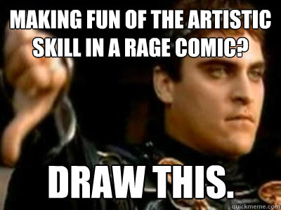 Making fun of the artistic skill in a rage comic? Draw this. - Making fun of the artistic skill in a rage comic? Draw this.  Downvoting Roman