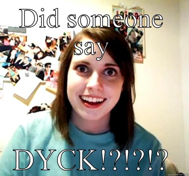 DID SOMEONE SAY DYCK!?!?!? Overly Attached Girlfriend