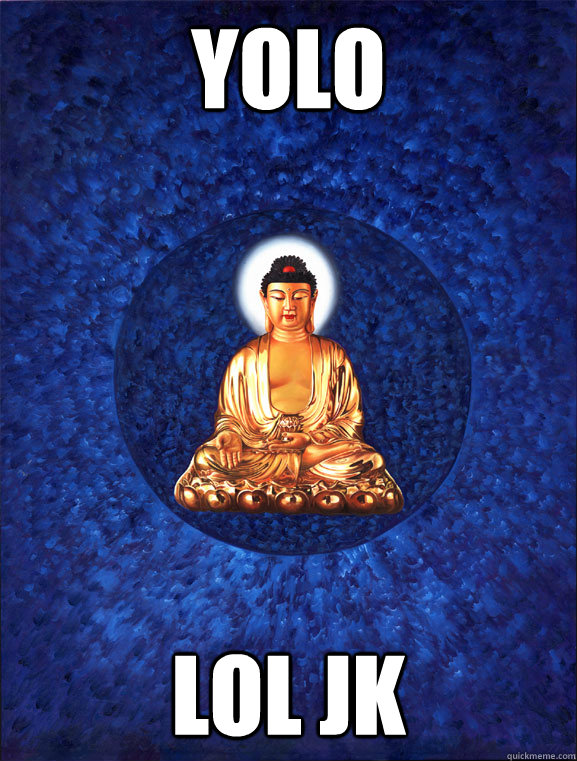 YOLO LOL JK - YOLO LOL JK  YOLO Buddha