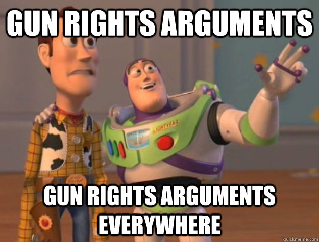 Gun rights arguments gun rights arguments everywhere  Buzz Lightyear