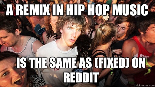 A remix in hip hop music Is the same as (fixed) on reddit  Sudden Clarity Clarence