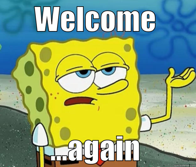 WELCOME ...AGAIN Tough Spongebob