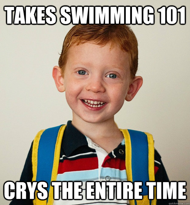 Takes swimming 101 Crys the entire time  Pre-School Freshman