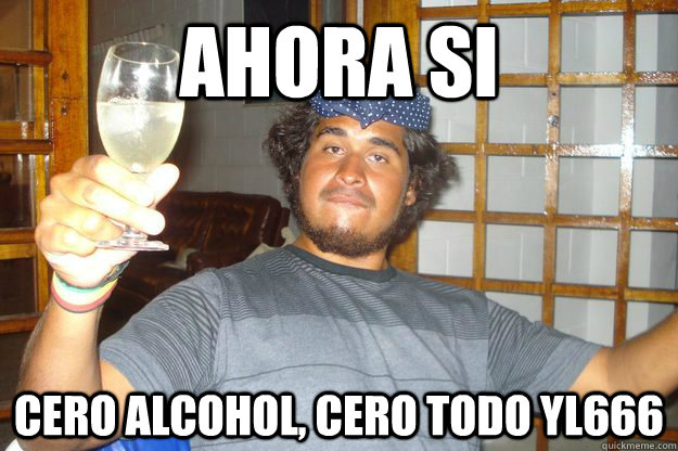 ahora si cero alcohol, cero todo yl666 - ahora si cero alcohol, cero todo yl666  NeruRayadu