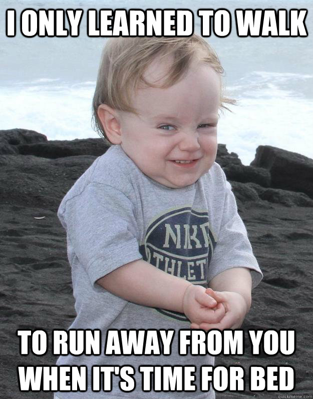 i only learned to walk to run away from you when it's time for bed - i only learned to walk to run away from you when it's time for bed  Evil Plotting Baby