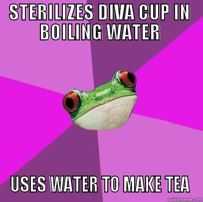 STERILIZES DIVA CUP IN BOILING WATER USES WATER TO MAKE TEA Foul Bachelorette Frog