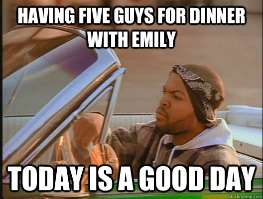 Having Five Guys for dinner with Emily Today is a good day  today was a good day