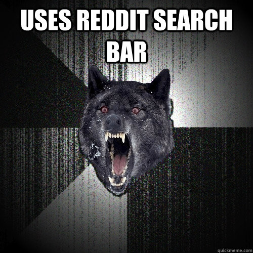 USES REDDIT SEARCH BAR   Insanity Wolf