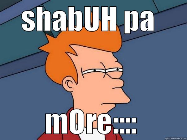 SHABUH PA  MORE:::: Futurama Fry