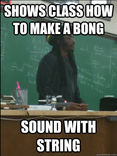 Shows class how to make a bong sound with string  Rasta Science Teacher