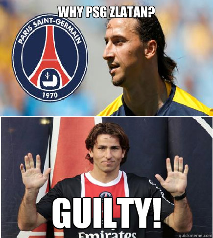 Why psg zlatan? GUILTY! - Why psg zlatan? GUILTY!  zlatanpsg